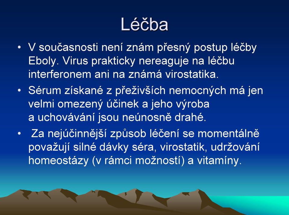 Sérum získané z přeživších nemocných má jen velmi omezený účinek a jeho výroba a uchovávání