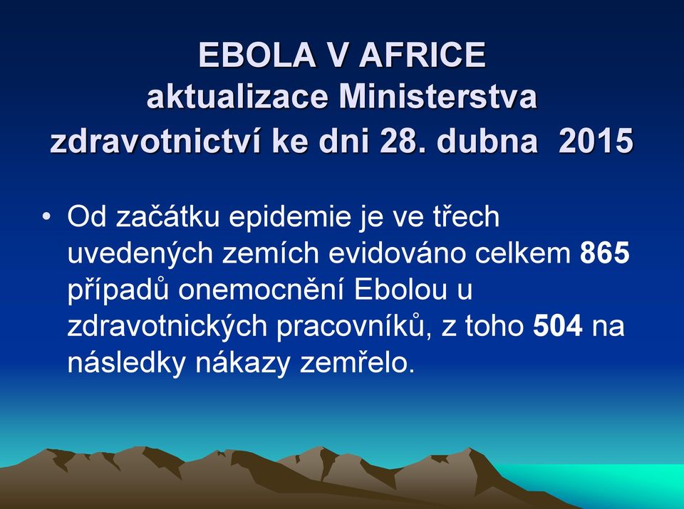 dubna 2015 Od začátku epidemie je ve třech uvedených zemích