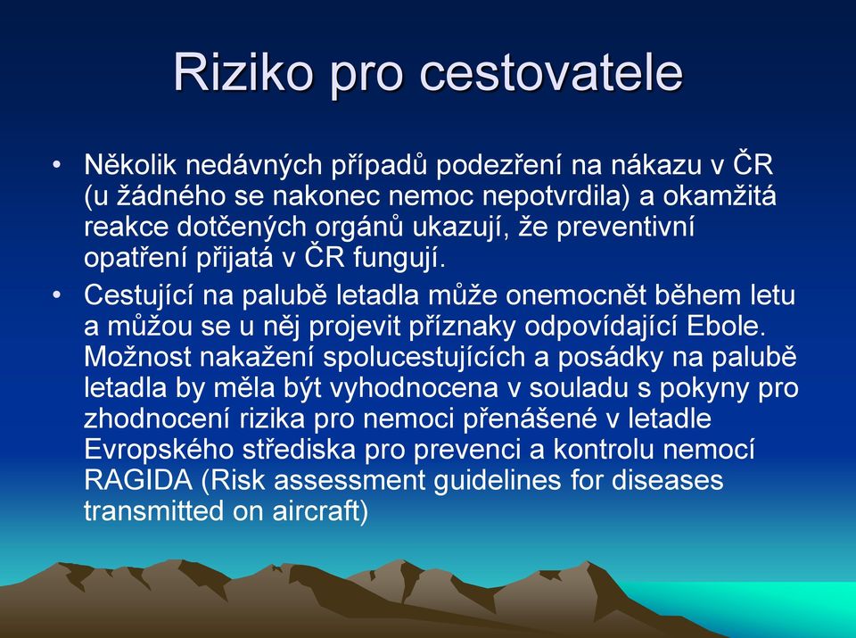 Cestující na palubě letadla může onemocnět během letu a můžou se u něj projevit příznaky odpovídající Ebole.