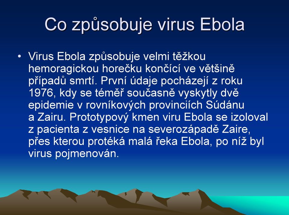 První údaje pocházejí z roku 1976, kdy se téměř současně vyskytly dvě epidemie v rovníkových