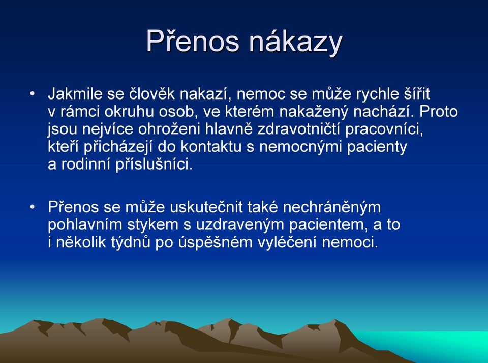 Proto jsou nejvíce ohroženi hlavně zdravotničtí pracovníci, kteří přicházejí do kontaktu s