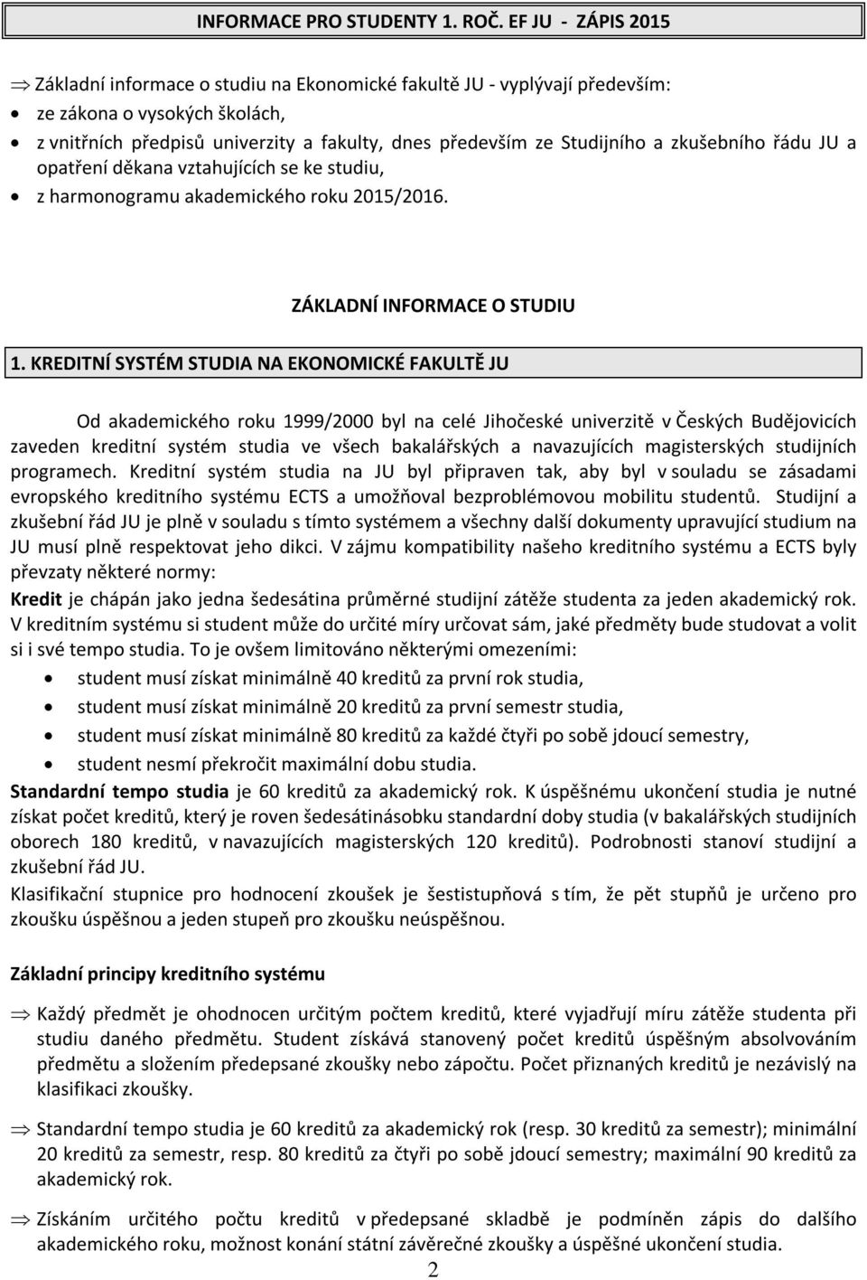 zkušebního řádu JU a opatření děkana vztahujících se ke studiu, z harmonogramu akademického roku 2015/2016. ZÁKLADNÍ INFORMACE O STUDIU 1.