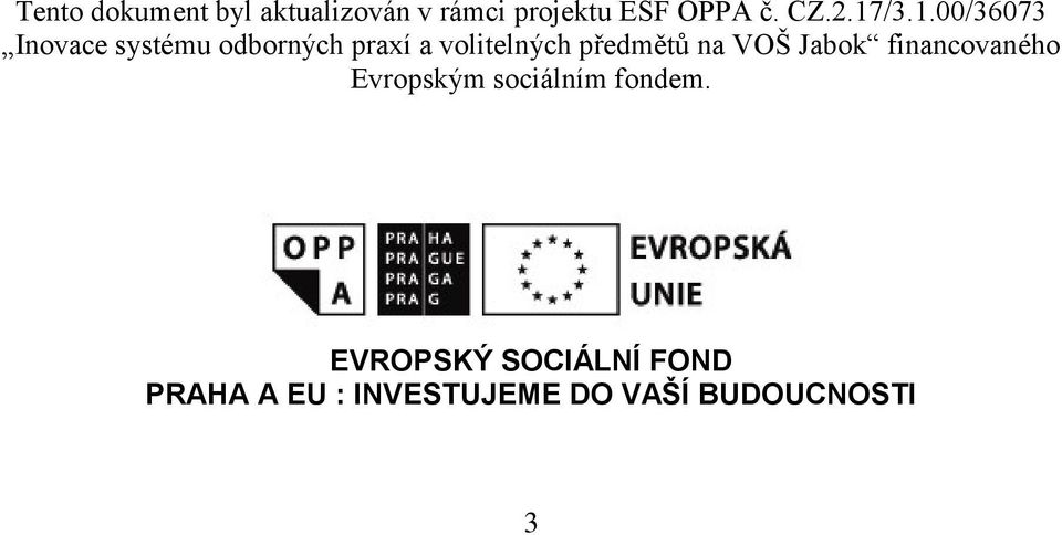 předmětů na VOŠ Jabok financovaného Evropským sociálním fondem.