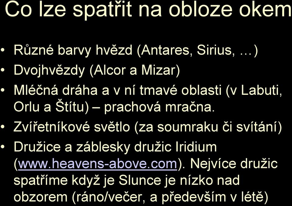 Zvířetníkové světlo (za soumraku či svítání) Družice a záblesky družic Iridium (www.