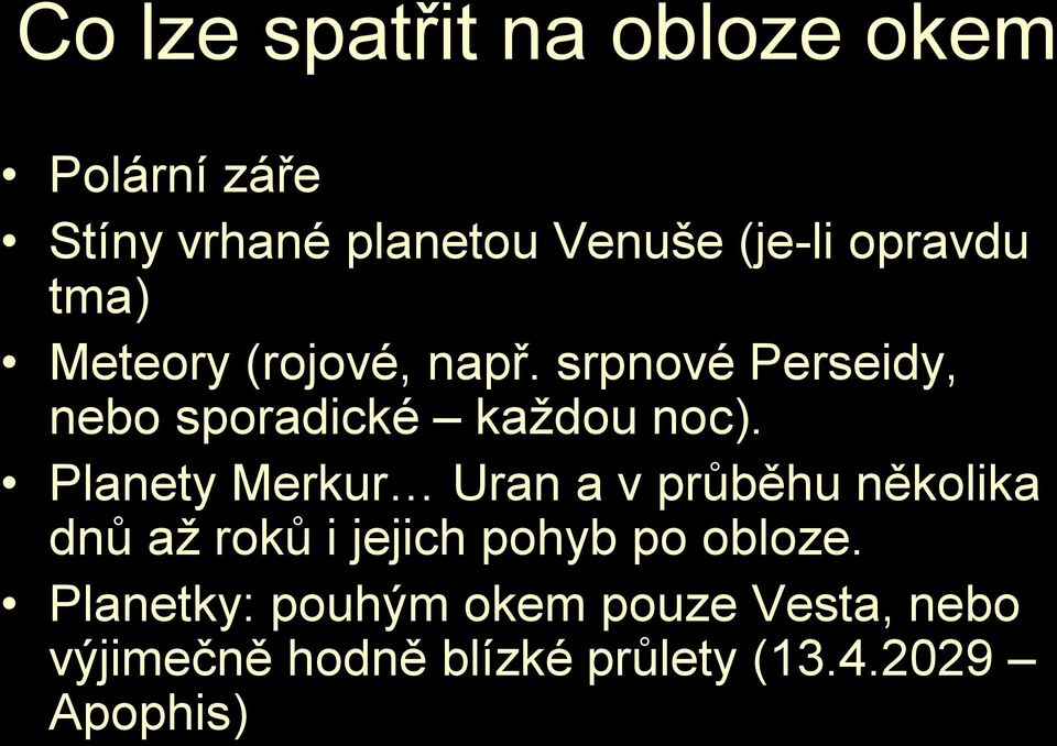 Planety Merkur Uran a v průběhu několika dnů až roků i jejich pohyb po obloze.