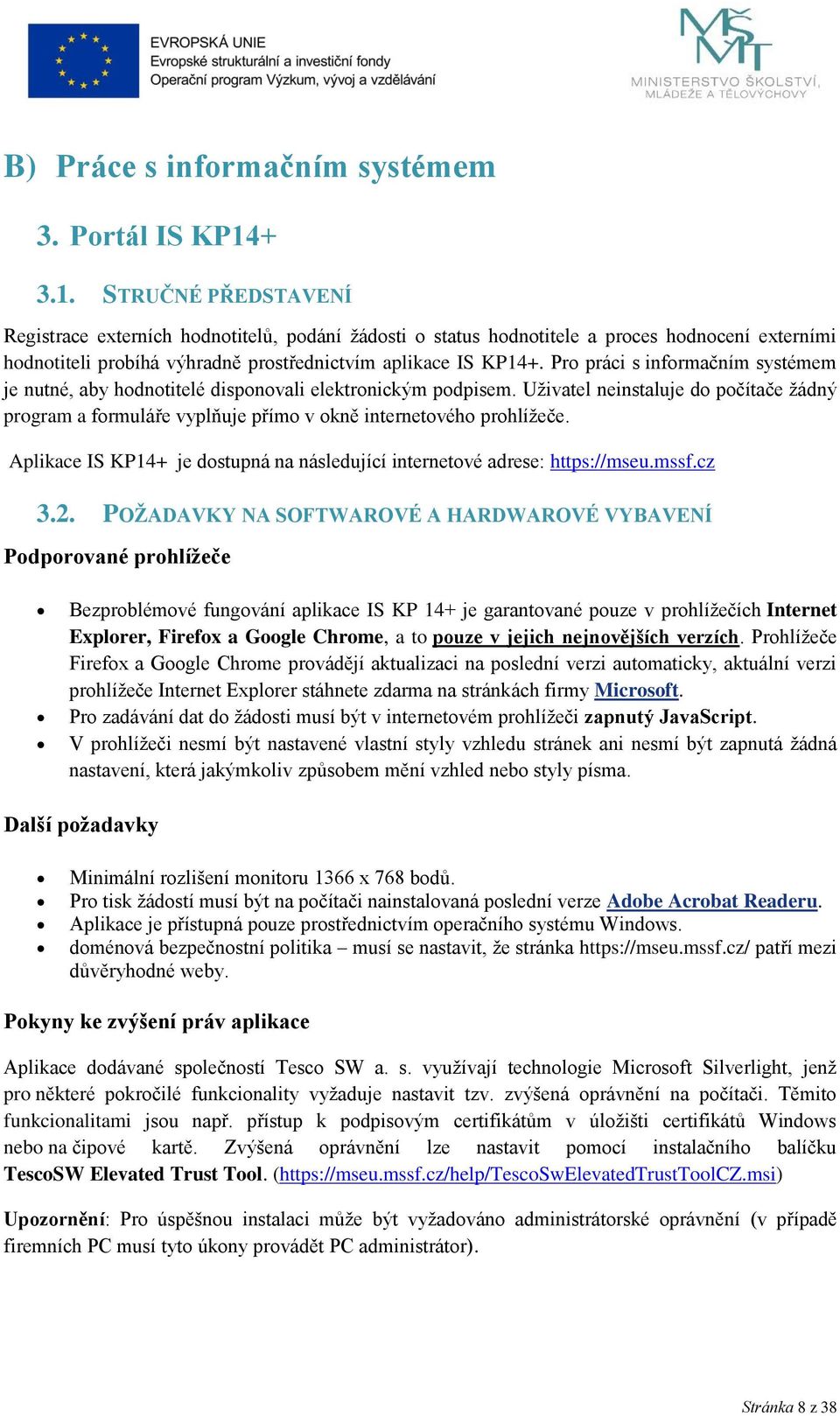Pro práci s informačním systémem je nutné, aby hodnotitelé disponovali elektronickým podpisem.