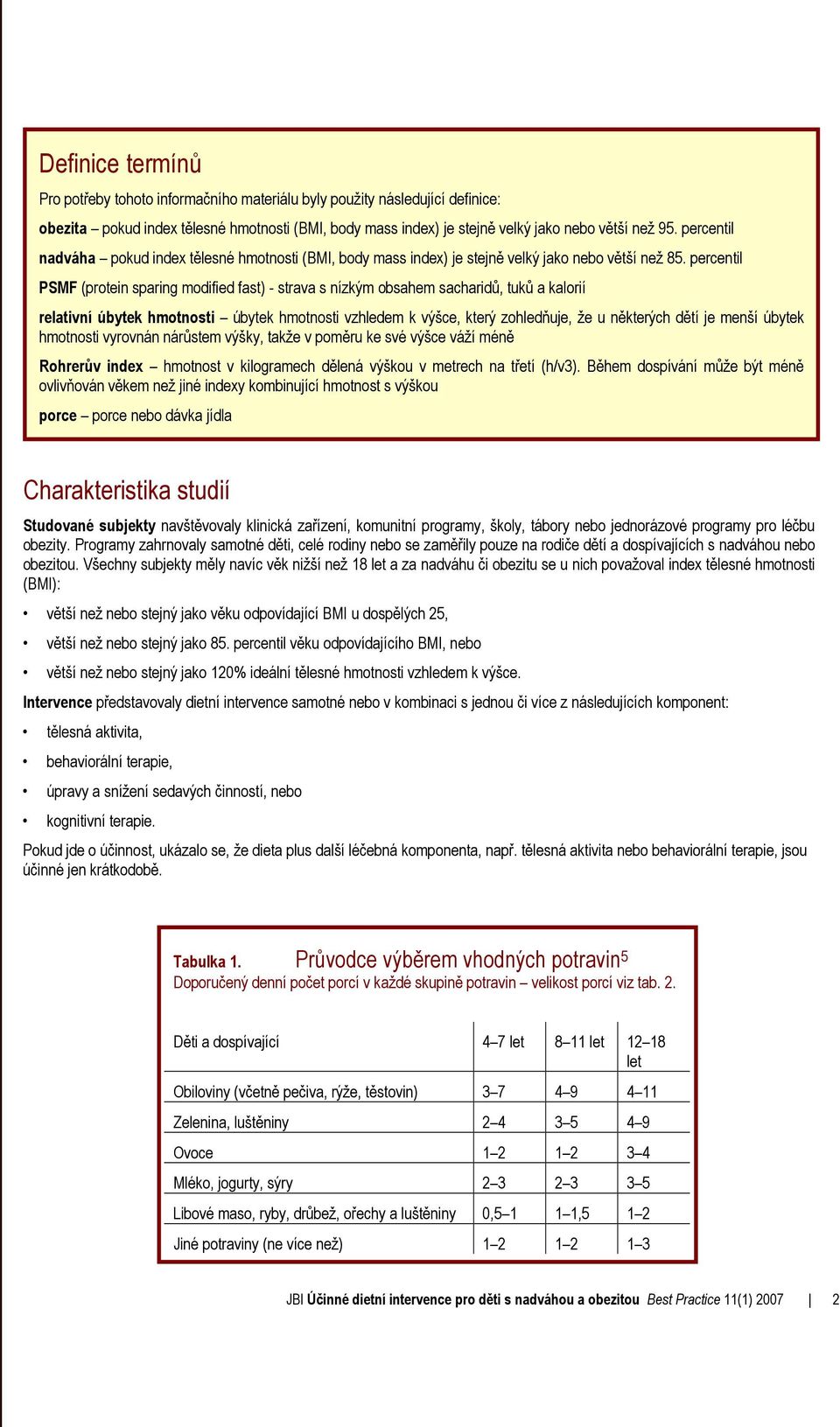 percentil PSMF (protein sparing modified fast) - strava s nízkým obsahem sacharidů, tuků a kalorií relativní úbytek hmotnosti úbytek hmotnosti vzhledem k výšce, který zohledňuje, že u některých dětí