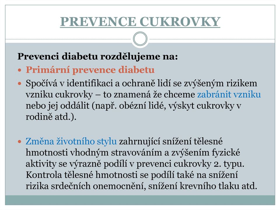 Změna životního stylu zahrnující snížení tělesné hmotnosti vhodným stravováním a zvýšením fyzické aktivity se výrazně podílí v