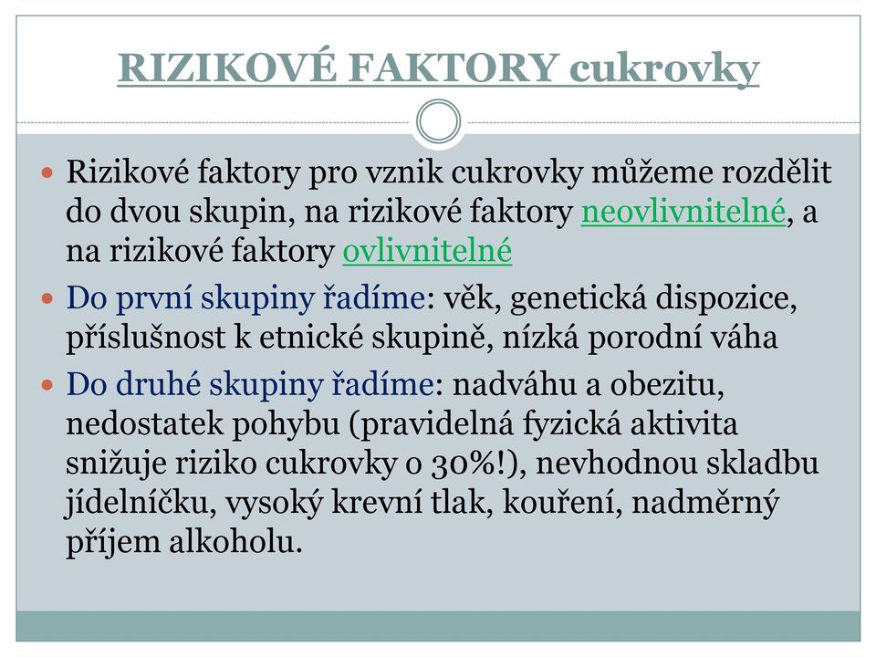 etnické skupině, nízká porodní váha Do druhé skupiny řadíme: nadváhu a obezitu, nedostatek pohybu (pravidelná fyzická