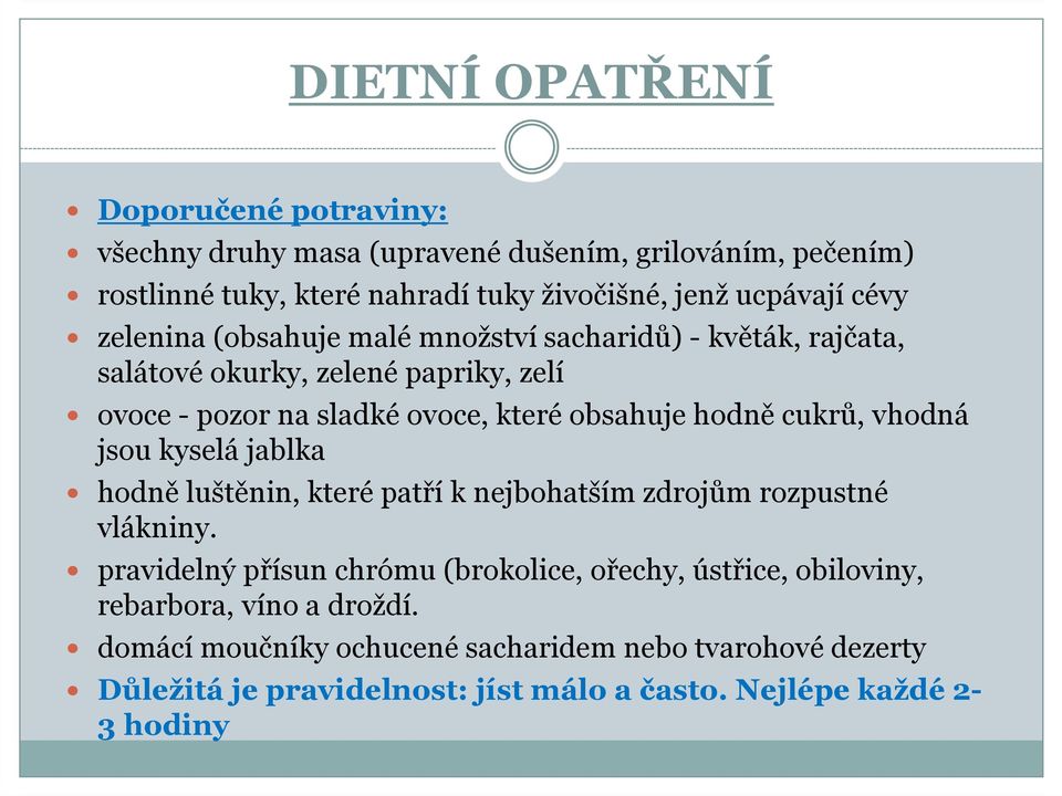 cukrů, vhodná jsou kyselá jablka hodně luštěnin, které patří k nejbohatším zdrojům rozpustné vlákniny.