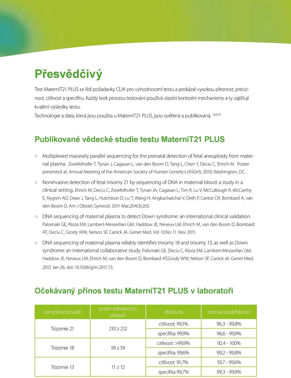 7,8,9,10 Publikované vědecké studie testu MaterniT21 PLUS > Multiplexed massively parallel sequencing for the prenatal detection of fetal aneuploidy from maternal plasma.