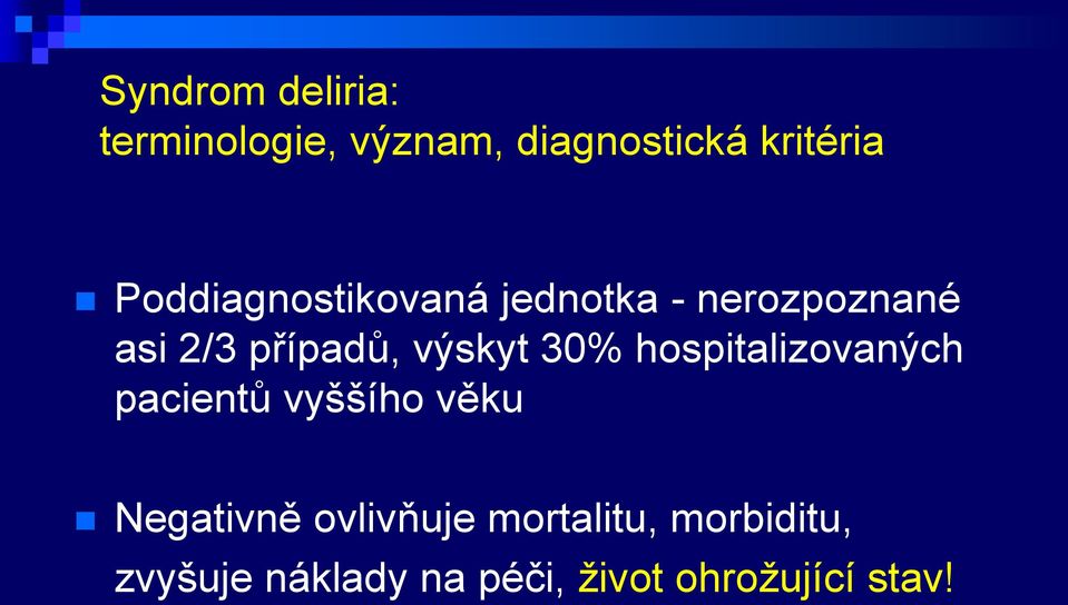 výskyt 30% hospitalizovaných pacientů vyššího věku Negativně