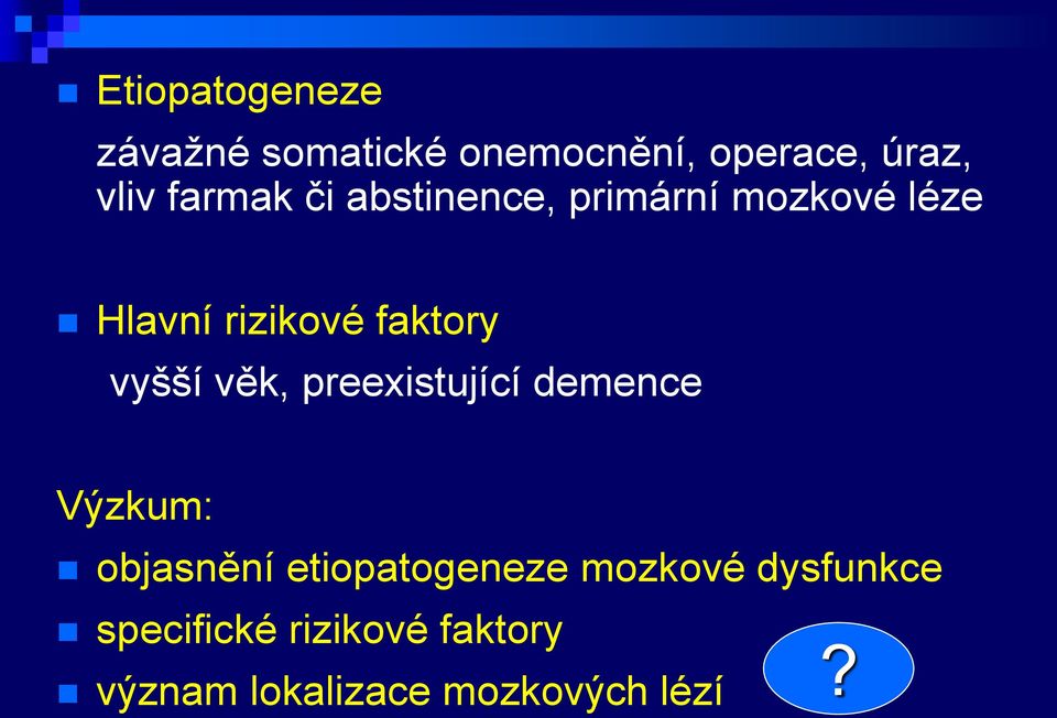 vyšší věk, preexistující demence Výzkum: objasnění etiopatogeneze