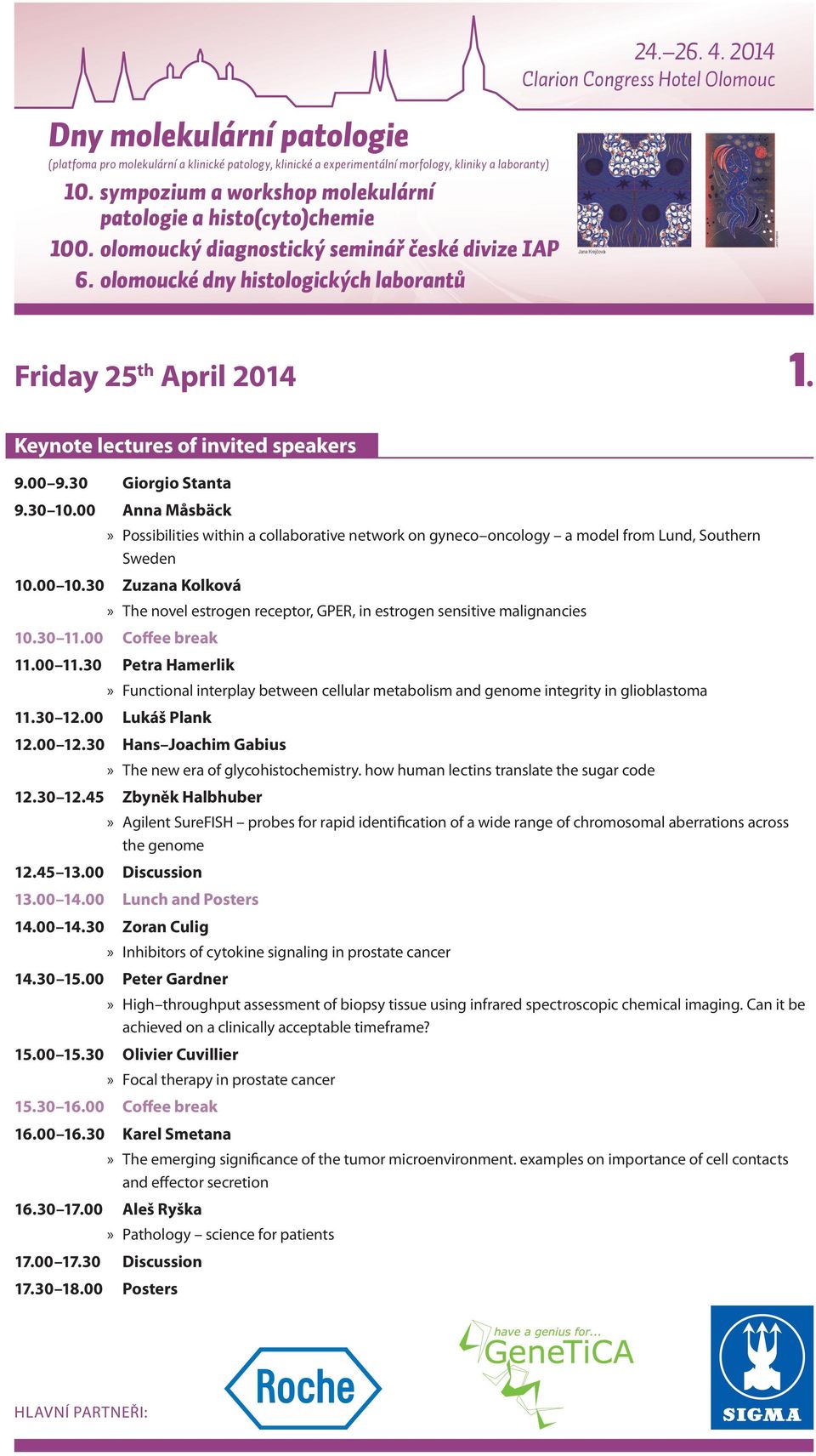 30 Zuzana Kolková» The novel estrogen receptor, GPER, in estrogen sensitive malignancies 10.30 11.00 Coffee break 11.00 11.