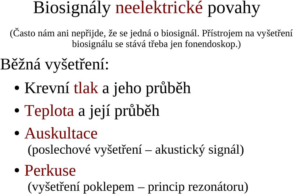 ) Běžná vyšetření: Krevní tlak a jeho průběh Teplota a její průběh Auskultace