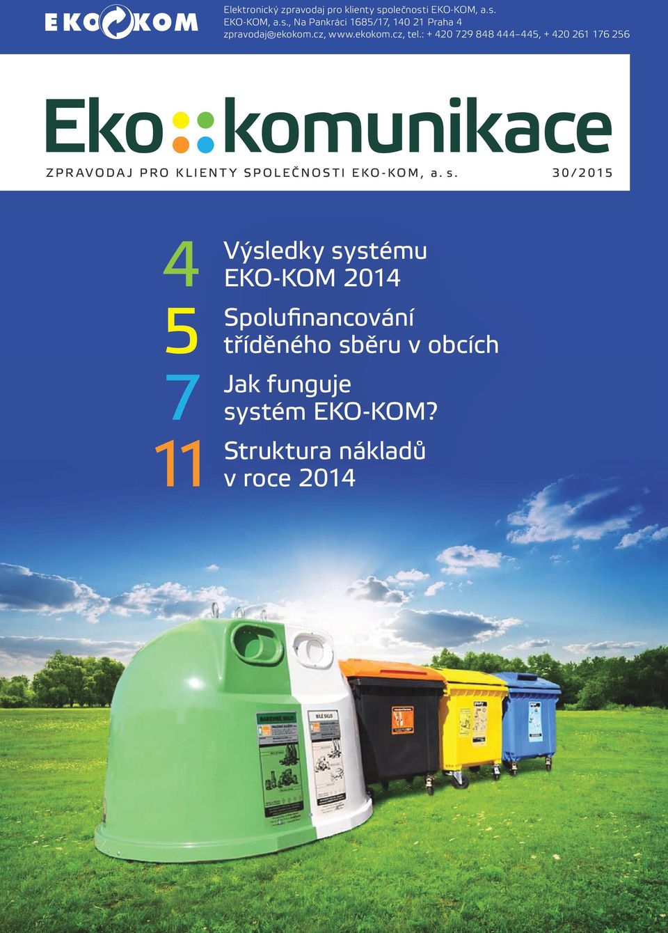 : + 420 729 848 444 445, + 420 261 176 256 Eko komunikace zpravodaj pro klienty společnosti EKO-KOM,