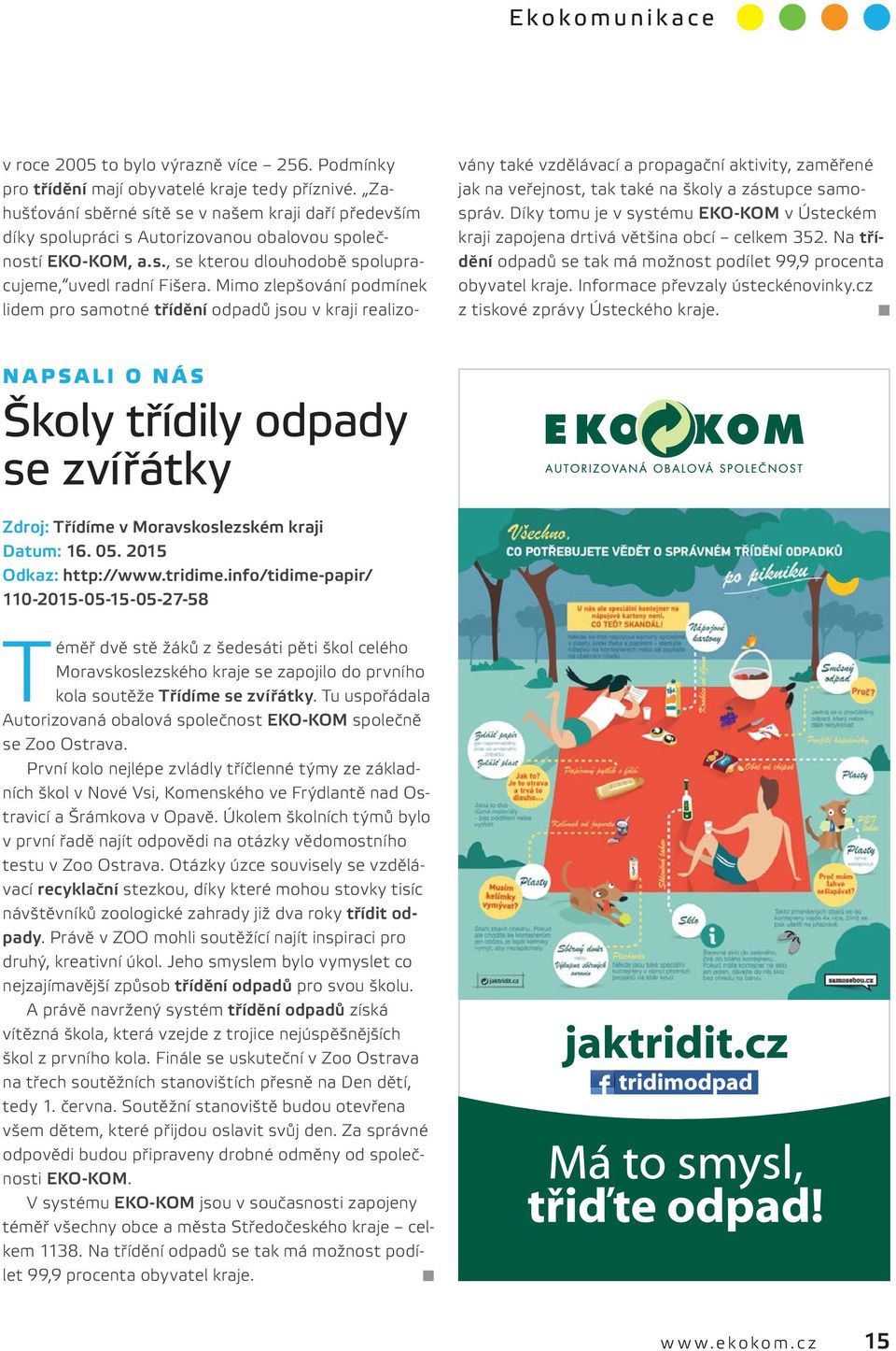 Mimo zlepšování podmínek lidem pro samotné třídění odpadů jsou v kraji realizovány také vzdělávací a propagační aktivity, zaměřené jak na veřejnost, tak také na školy a zástupce samospráv.