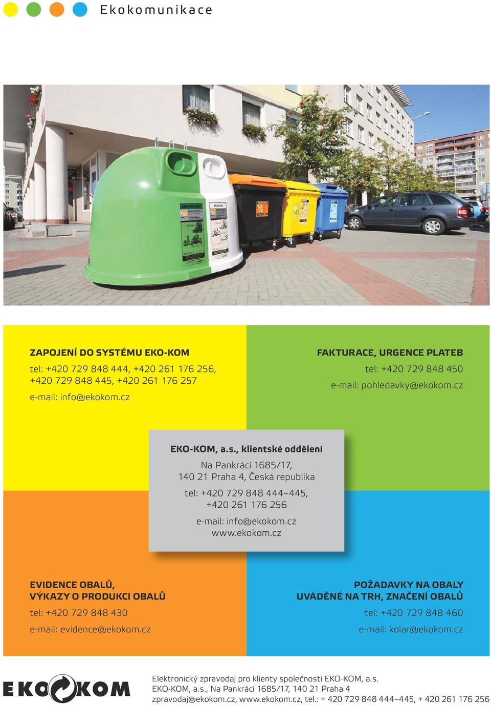 , klientské oddělení Na Pankráci 1685/17, 140 21 Praha 4, Česká republika tel: +420 729 848 444 445, +420 261 176 256 e-mail: info@ekokom.