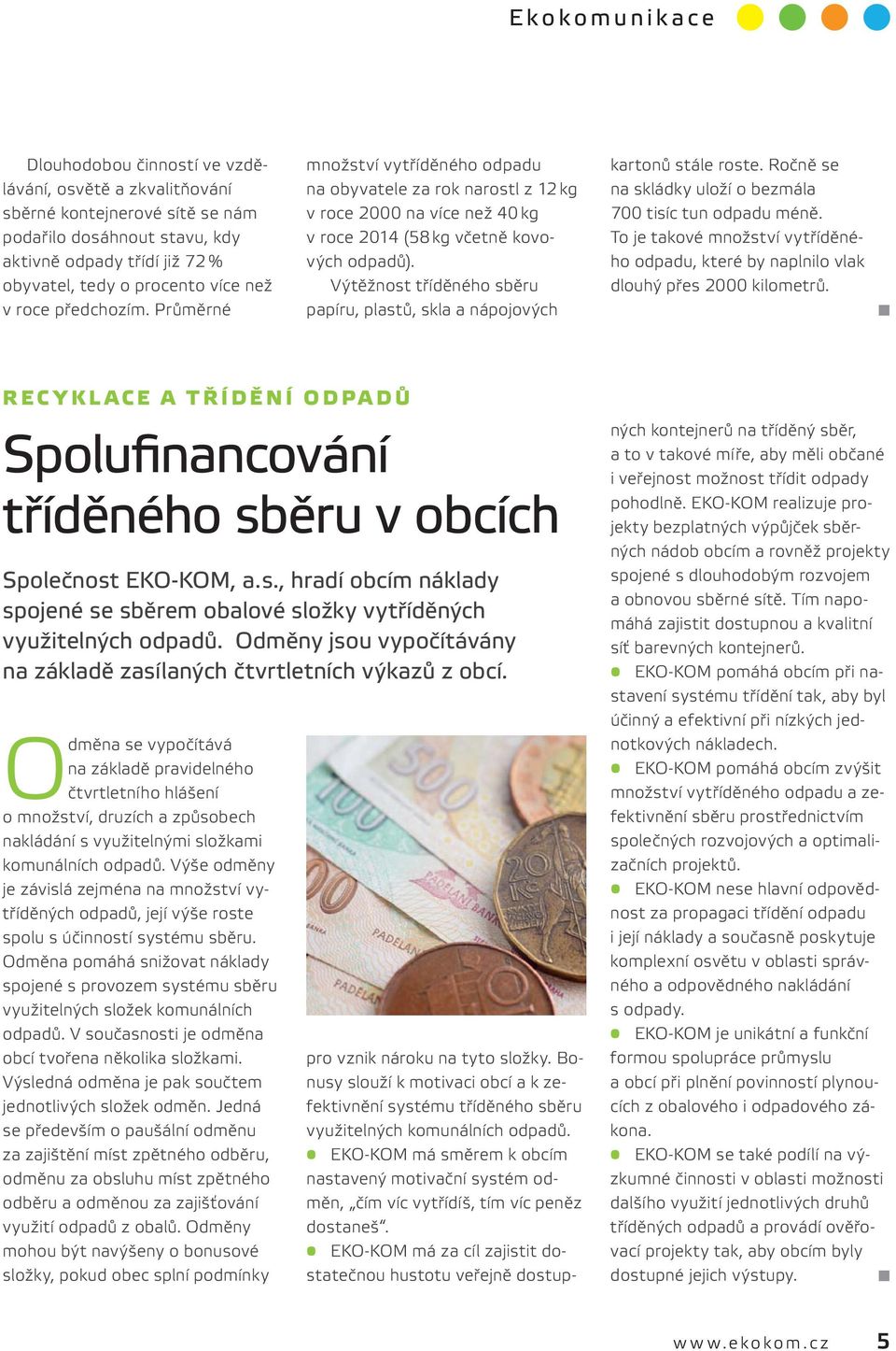 Výtěžnost tříděného sběru papíru, plastů, skla a nápojových kartonů stále roste. Ročně se na skládky uloží o bezmála 700 tisíc tun odpadu méně.