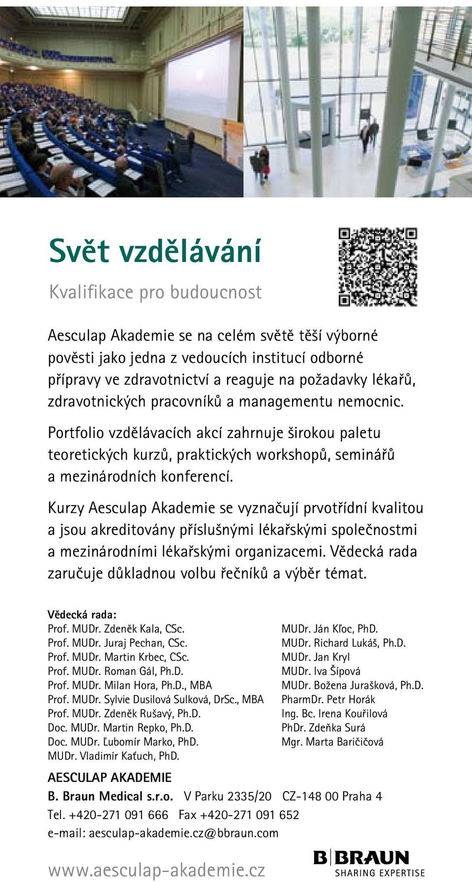 Kurzy Aesculap Akademie se vyznačují prvotřídní kvalitou a jsou akreditovány příslušnými lékařskými společnostmi a mezinárodními lékařskými organizacemi.