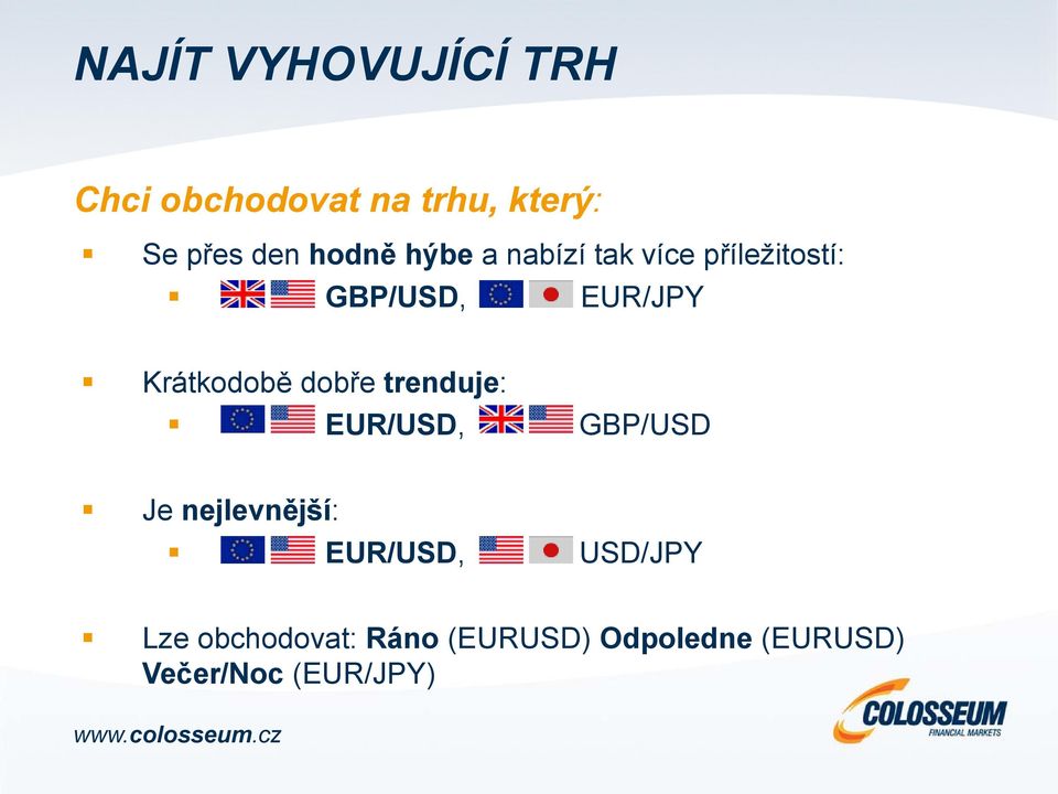 Krátkodobě dobře trenduje: EUR/USD, GBP/USD Je nejlevnější: