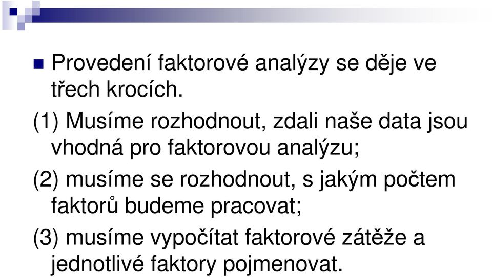 analýzu; (2) musíme se rozhodnout, s jakým počtem faktorů budeme