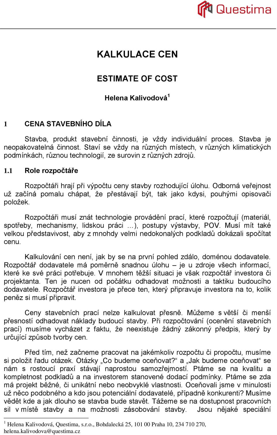 Odborná veřejnost už začíná pomalu chápat, že přestávají být, tak jako kdysi, pouhými opisovači položek.