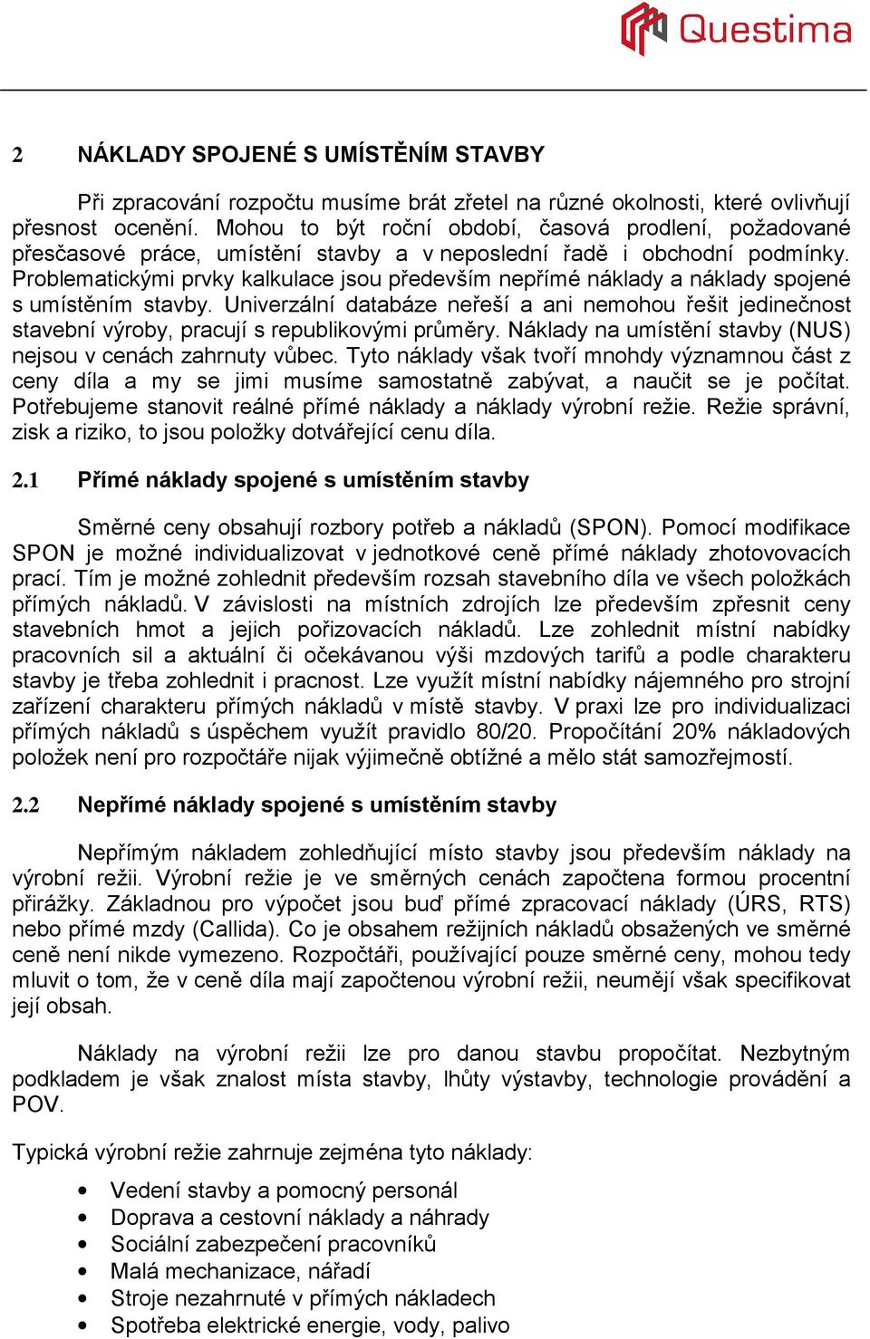 Problematickými prvky kalkulace jsou především nepřímé náklady a náklady spojené s umístěním stavby.