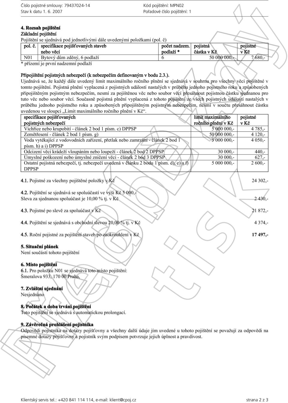 bodu 2.3.). Ujednává se, že každý dále uvedený limit maximálního ročního plnění se sjednává v souhrnu pro všechny věci pojištěné v tomto pojištění.