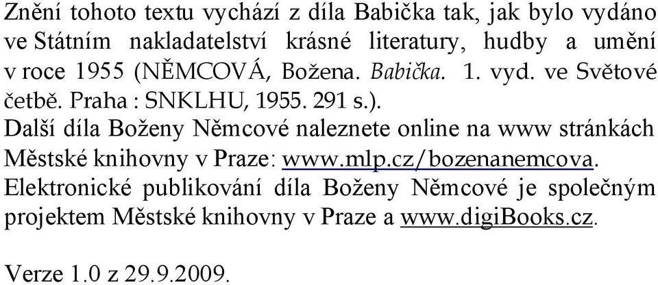 Další díla Boženy Němcové naleznete online na www stránkách Městské knihovny v Praze: www.mlp.cz/bozenanemcova.