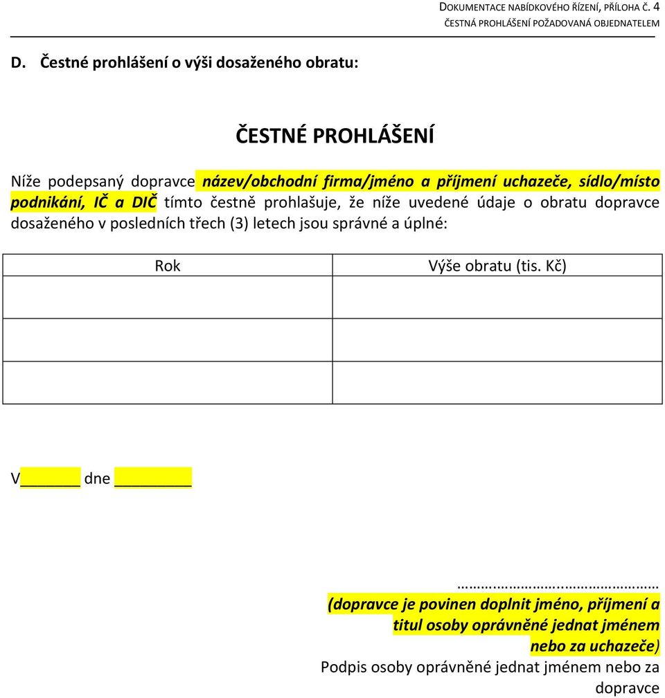 čestně prohlašuje, že níže uvedené údaje o obratu dosaženého v posledních třech (3)