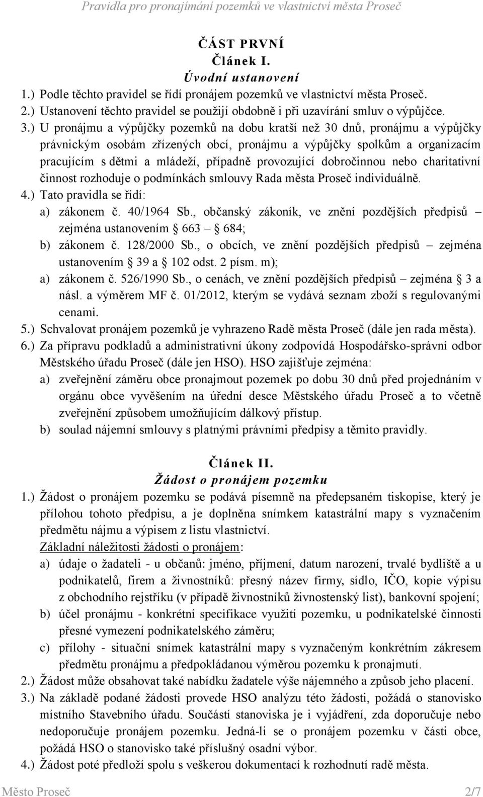 ) U pronájmu a výpůjčky pozemků na dobu kratší než 30 dnů, pronájmu a výpůjčky právnickým osobám zřízených obcí, pronájmu a výpůjčky spolkům a organizacím pracujícím s dětmi a mládeží, případně