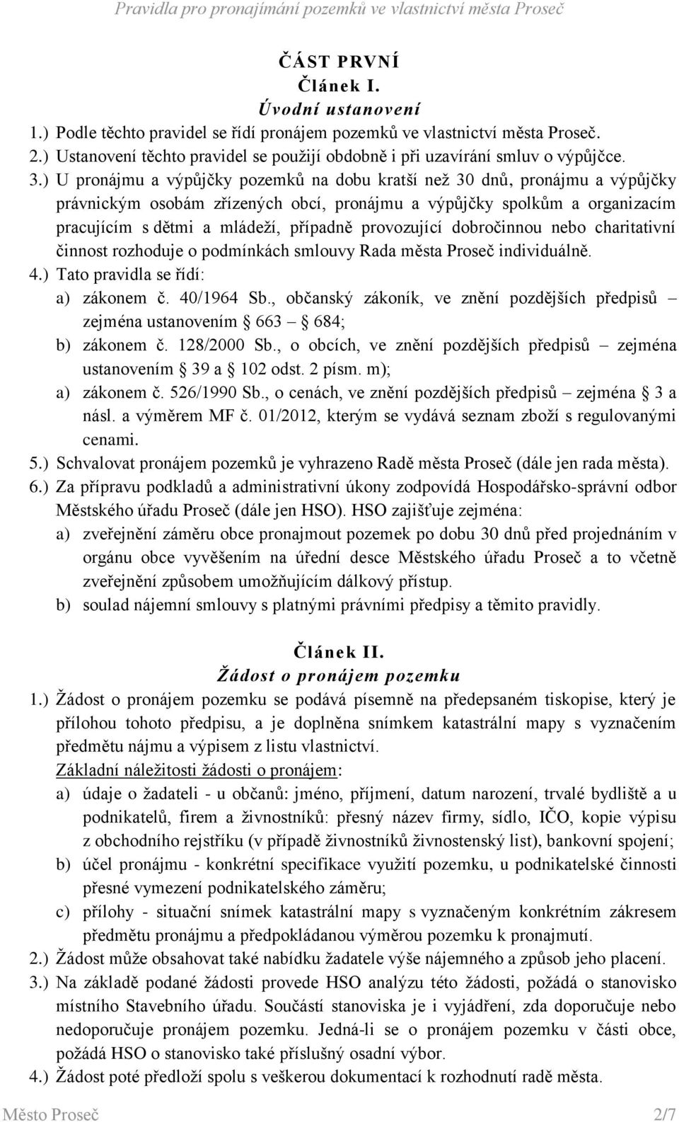 ) U pronájmu a výpůjčky pozemků na dobu kratší než 30 dnů, pronájmu a výpůjčky právnickým osobám zřízených obcí, pronájmu a výpůjčky spolkům a organizacím pracujícím s dětmi a mládeží, případně