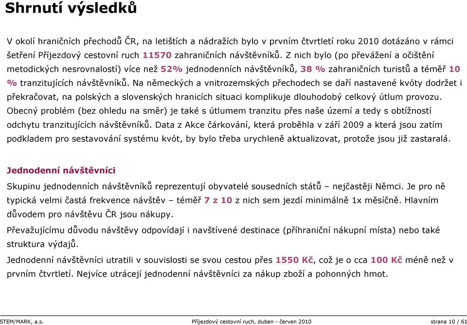 Na německých a vnitrozemských přechodech se daří nastavené kvóty dodržet i překračovat, na polských a slovenských hranicích situaci komplikuje dlouhodobý celkový útlum provozu.