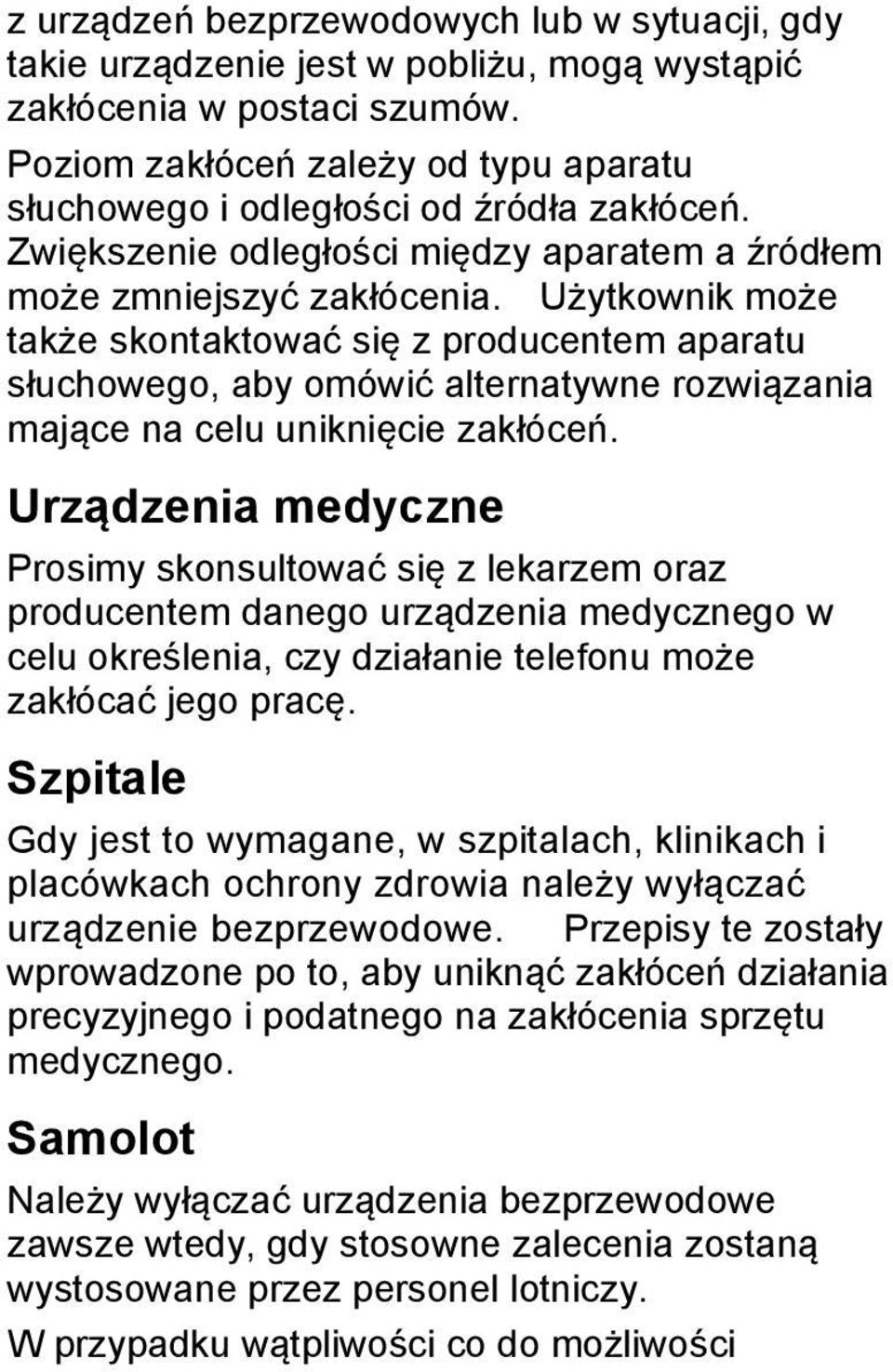 Użytkownik może także skontaktować się z producentem aparatu słuchowego, aby omówić alternatywne rozwiązania mające na celu uniknięcie zakłóceń.