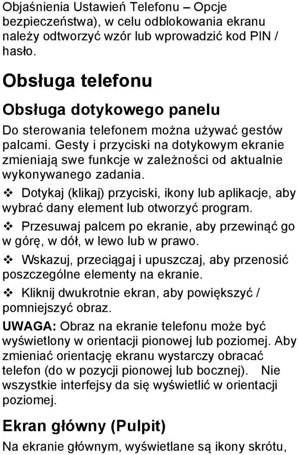 Gesty i przyciski na dotykowym ekranie zmieniają swe funkcje w zależności od aktualnie wykonywanego zadania.