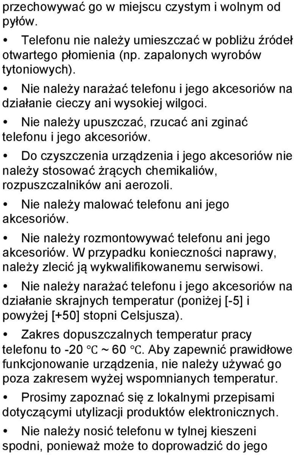 Do czyszczenia urządzenia i jego akcesoriów nie należy stosować żrących chemikaliów, rozpuszczalników ani aerozoli. Nie należy malować telefonu ani jego akcesoriów.