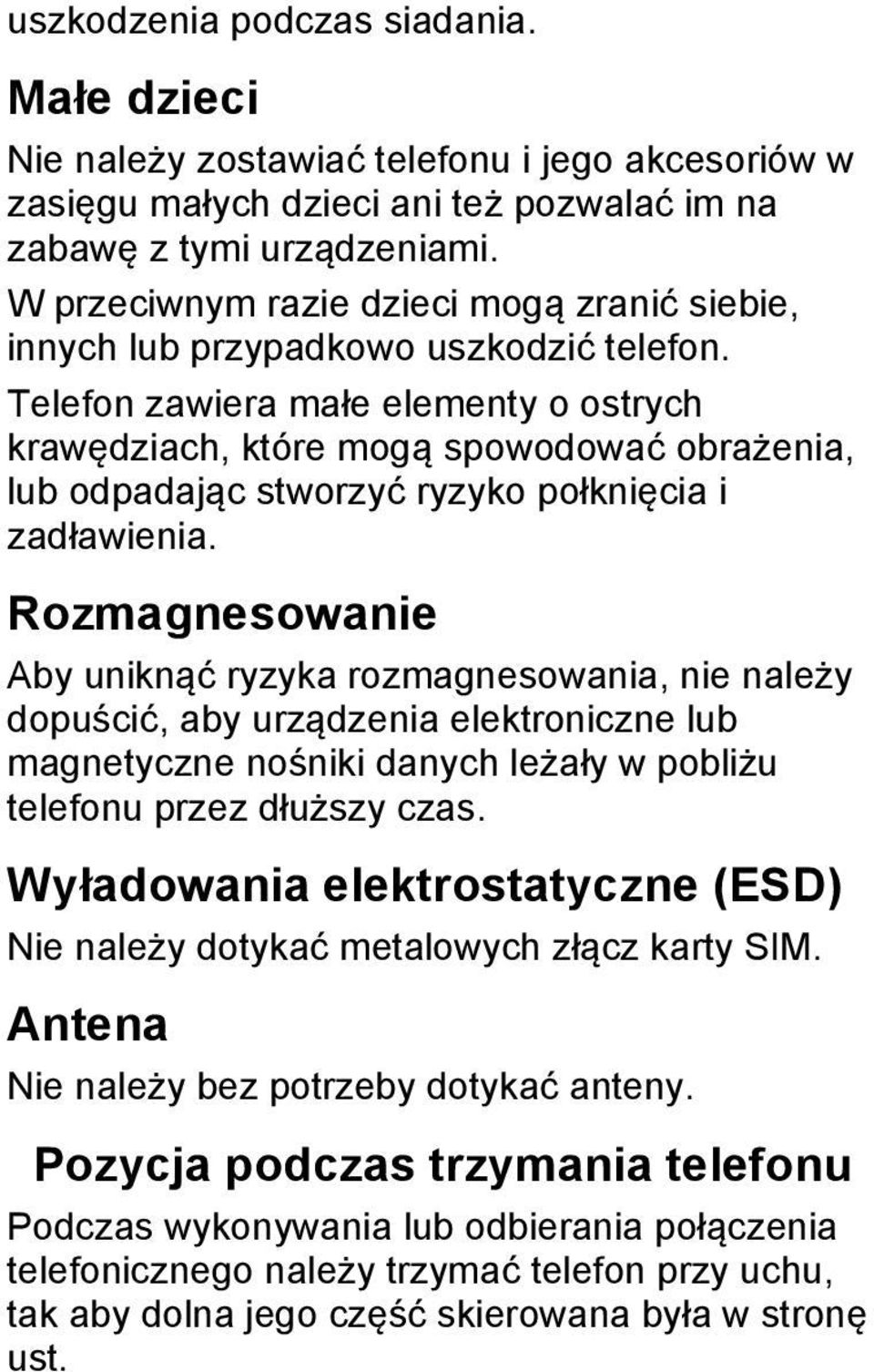 Telefon zawiera małe elementy o ostrych krawędziach, które mogą spowodować obrażenia, lub odpadając stworzyć ryzyko połknięcia i zadławienia.