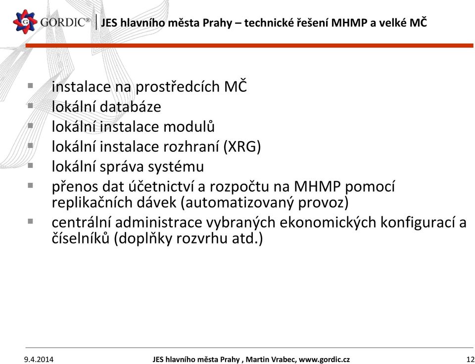 rozpočtu na MHMP pomocí replikačních dávek (automatizovaný provoz) centrální administrace vybraných