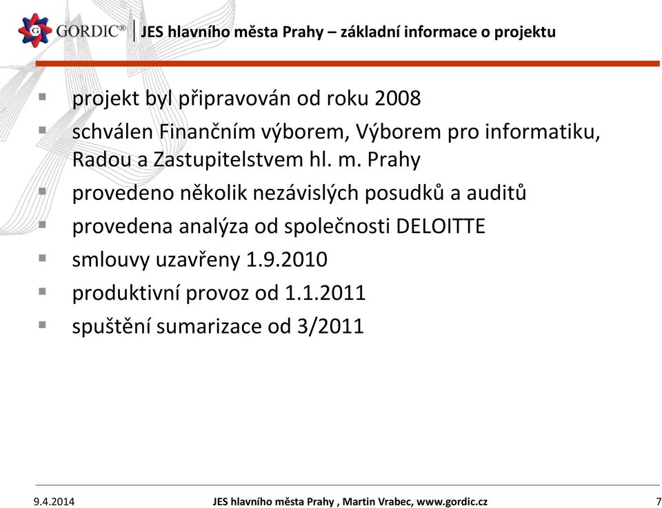 Prahy provedeno několik nezávislých posudků a auditů provedena analýza od společnosti DELOITTE smlouvy