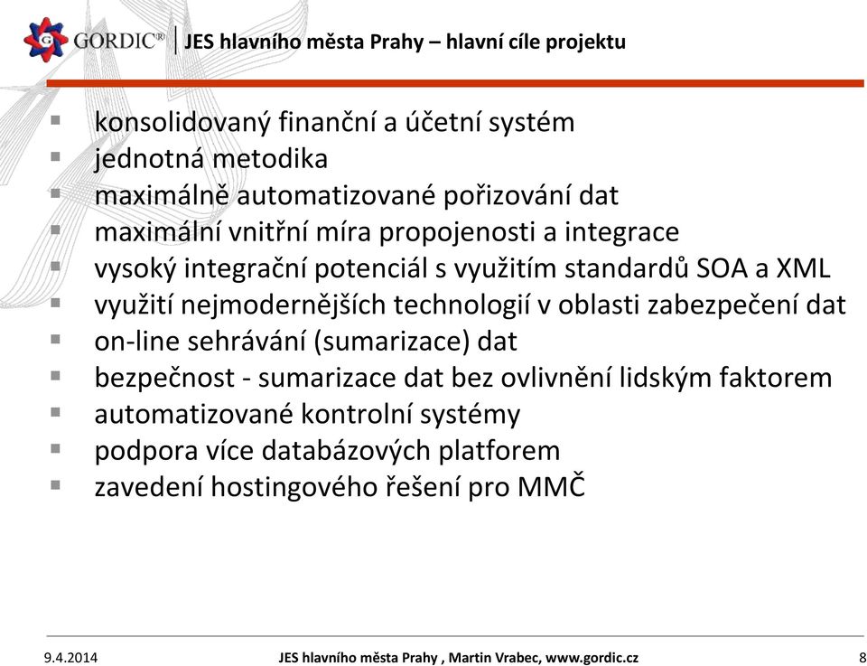 oblasti zabezpečení dat on-line sehrávání (sumarizace) dat bezpečnost - sumarizace dat bez ovlivnění lidským faktorem automatizované kontrolní