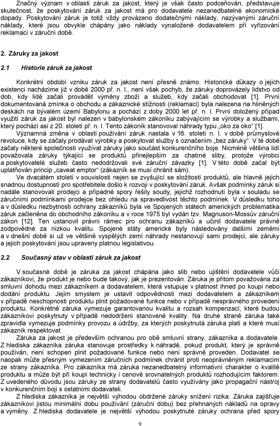 Záruky za jakos 2.1 Hisorie záruk za jakos Konkréní období vzniku záruk za jakos není přesně známo. Hisorické důkazy o jejich exisenci nacházíme jiţ v době 2 př. n. l.