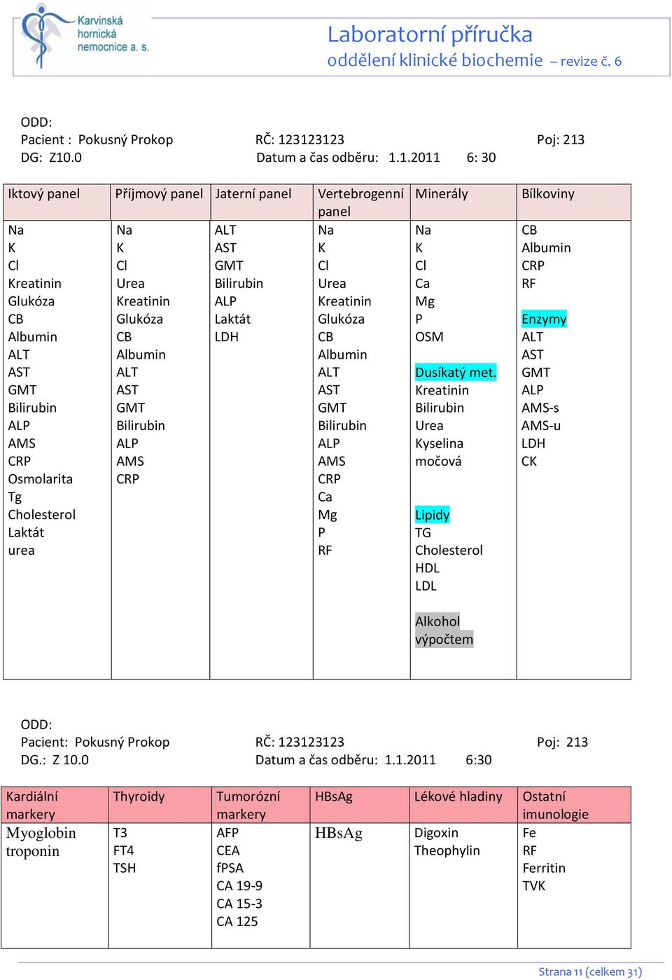 Kreatinin ALP Kreatinin CB Glukóza Laktát Glukóza Albumin CB LDH CB ALT Albumin Albumin AST ALT ALT GMT AST AST Bilirubin GMT GMT ALP Bilirubin Bilirubin AMS ALP ALP CRP AMS AMS Osmolarita CRP CRP Tg