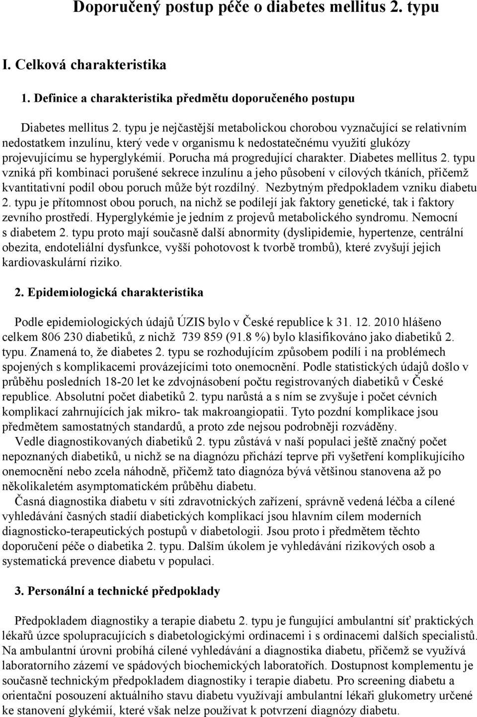 Porucha má progredující charakter. Diabetes mellitus 2.