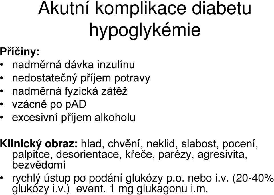 chvění, neklid, slabost, pocení, palpitce, desorientace, křeče, parézy, agresivita, bezvědomí