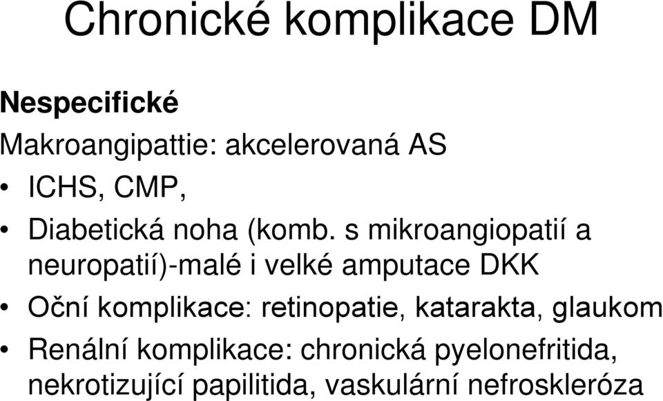 s mikroangiopatií a neuropatií)-malé i velké amputace DKK Oční komplikace: