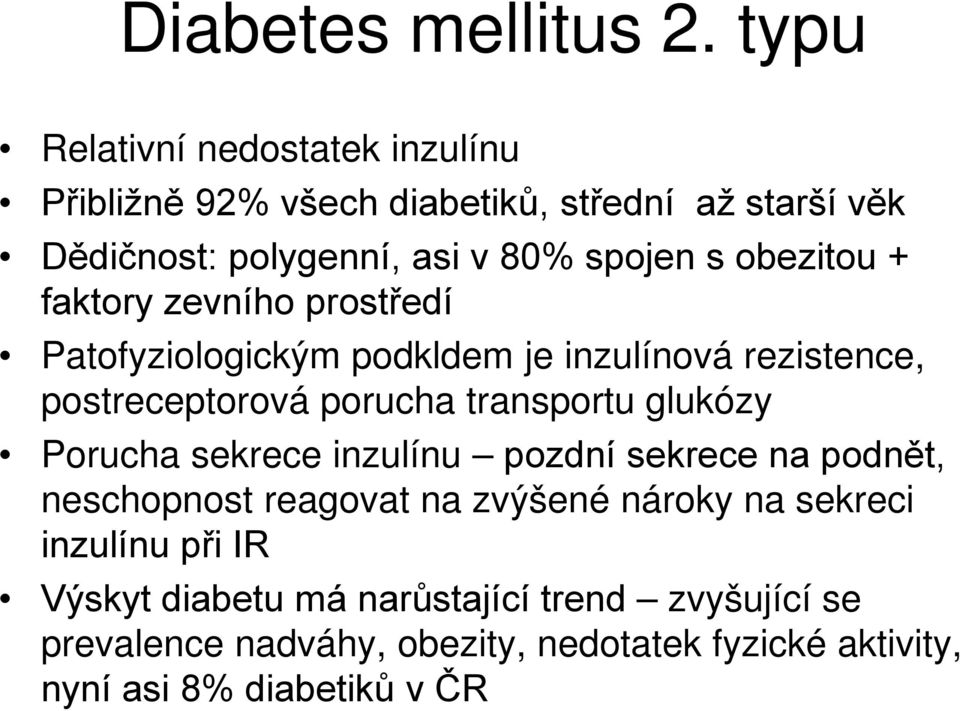obezitou + faktory zevního prostředí Patofyziologickým podkldem je inzulínová rezistence, postreceptorová porucha transportu glukózy
