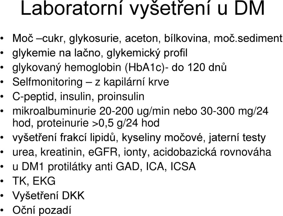 C-peptid, insulin, proinsulin mikroalbuminurie 20-200 ug/min nebo 30-300 mg/24 hod, proteinurie >0,5 g/24 hod vyšetření