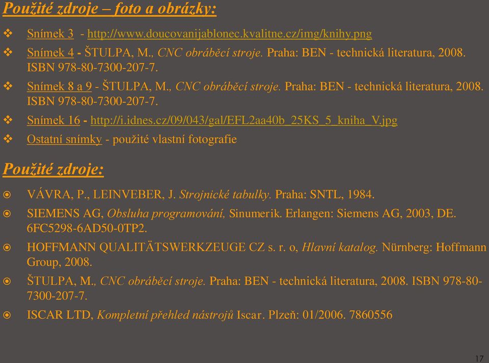 cz/09/043/gal/efl2aa40b_25ks_5_kniha_v.jpg Ostatní snímky - použité vlastní fotografie Použité zdroje: VÁVRA, P., LEINVEBER, J. Strojnické tabulky. Praha: SNTL, 1984.