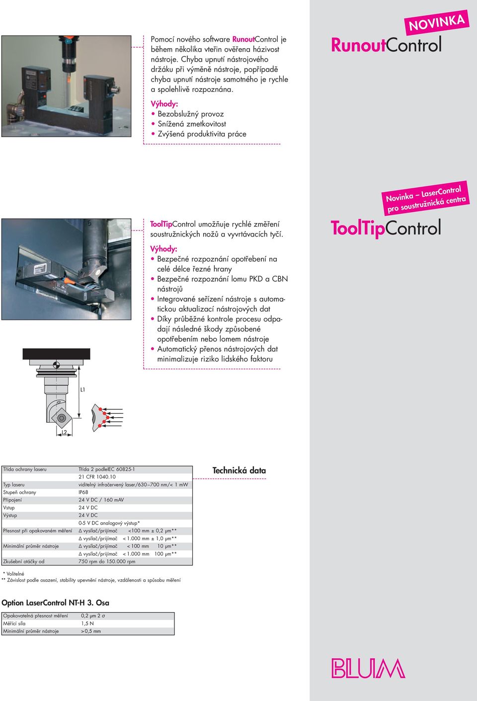 NOVINKA RunoutControl Bezobslužný provoz Snížená zmetkovitost Zvýšená produktivita práce ToolTipControl umožňuje rychlé změření soustružnických nožů a vyvrtávacích tyčí.
